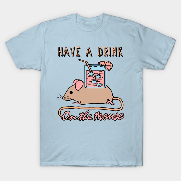 Have A Drink On The Mouse - Cute Meme T-Shirt by SpaceDogLaika